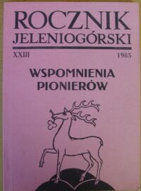 Zdjęcie nr 1 okładki  Rocznik Jeleniogórski. T.XXIII 1985. Wspomnienia pionierów.