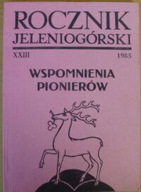 Miniatura okładki  Rocznik Jeleniogórski. T.XXIII 1985. Wspomnienia pionierów.