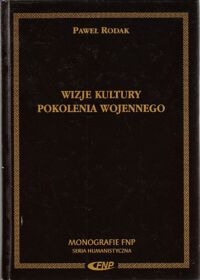 Miniatura okładki Rodak Paweł Wizje kultury pokolenia wojennego. /Monografie FNP/
