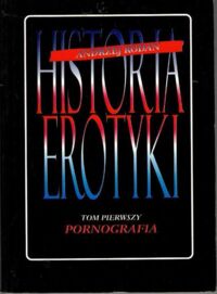 Miniatura okładki Rodan Andrzej Historia erotyki. Tom I.: Pornografia.