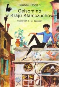 Zdjęcie nr 1 okładki Rodari Gianni /ilustr. Szancer J.M./ Gelsomino w Kraju Kłamczuchów. /Fantazja Przygoda/