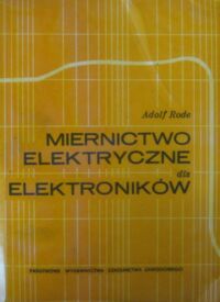 Miniatura okładki Rode Adolf Miernictwo elektryczne dla elektroników.
