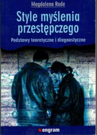 Miniatura okładki Rode Magdalena  Style myślenia przestępczego. Podstawy teoretyczne i diagnostyczne.