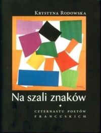 Miniatura okładki Rodowska Krystyna  Na szali znaków. Czternastu poetów francuskich. 