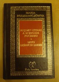 Miniatura okładki Rodziewiczówna Maria Między ustami a brzegiem pucharu. Lato leśnych ludzi. /Perły literatury/