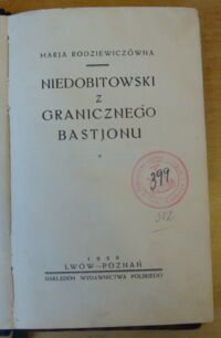 Zdjęcie nr 2 okładki Rodziewiczówna Marja Niedobitowski z granicznego bastjonu.