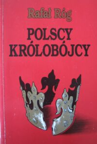 Miniatura okładki Róg Rafał Polscy królobójcy.