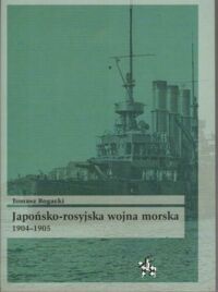 Zdjęcie nr 1 okładki Rogacki Tomasz Japońsko-rosyjska wojna morska 1904-1905. 