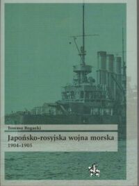 Zdjęcie nr 1 okładki Rogacki Tomasz Japońsko-rosyjska wojna morska 1904-1905. 