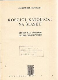 Miniatura okładki Rogalski Aleksander Kościół Katolicki na Śląsku. Studia nad dziejami diecezji wrocławskiej.