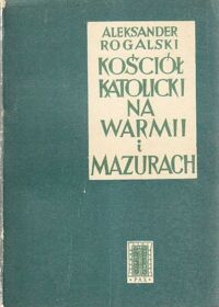 Miniatura okładki Rogalski Aleksander Kościół katolicki na Warmii i Mazurach.