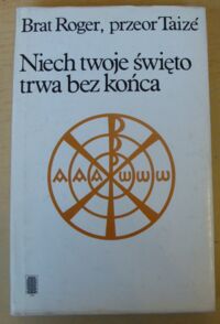 Miniatura okładki Roger Brat, przeor Taize Niech twoje święto trwa bez końca. Zapiski (1969-1974).
