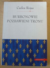 Miniatura okładki Rojas Carlos Burbonowie pozbawieni tronu.