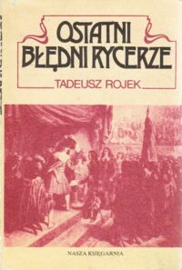 Miniatura okładki Rojek Tadeusz Ostatni błędni rycerze.