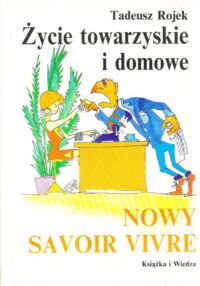 Miniatura okładki Rojek Tadeusz Życie towarzyskie i domowe. Nowy savoir - vivre.