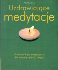 Miniatura okładki Roland Paul Uzdrawiające medytacje. Przewodnik po medytacjach dla zdrowia i pokoju umysłu.