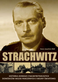 Miniatura okładki Roll Hans - Joachim Strachwitz. Historia jednego z najwybitniejszych dowódców wojsk pancernych II wojny światowej. 