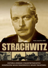 Zdjęcie nr 1 okładki Roll Hans - Joachim Strachwitz. Historia jednego z najwybitniejszych dowódców wojsk pancernych II wojny światowej. 