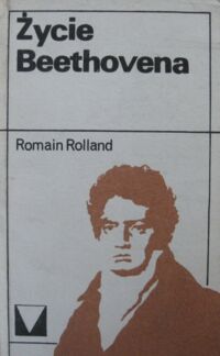 Zdjęcie nr 1 okładki Rolland Romain  Życie Beethovena. /Muzyka Moja Miłość/