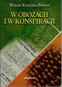 Miniatura okładki Roman Wanda Krystyna W obozach i w konspiracji. Działalność niepodległościowa żołnierzy polskich na Litwie i Wileńszczyźnie, wrzesień 1939 r. - czerwiec 1941 r. 