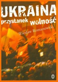Miniatura okładki Romanowski Wiesław Ukraina przystanek wolność.