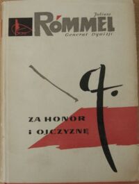 Miniatura okładki Rómmel Juliusz /Generał Dywizji/ Za honor i ojczyznę. Wspomnienia dowódcy armii "Łódź" i "Warszawa".