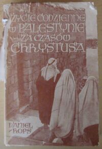 Zdjęcie nr 1 okładki Rops Daniel Życie codzienne w Palestynie w czasach Chrystusa.