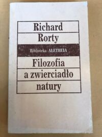 Zdjęcie nr 1 okładki Rorty Richard Filozfia a zwierciadłow natury. /Biblioteka Aletheia/