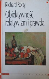 Miniatura okładki Rorty Richard Obiektywność, relatywizm i prawda. Pisma filozoficzne. Tom I.