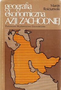 Miniatura okładki Rościszewski Marcin Geografia ekonomiczna Azji zachodniej.