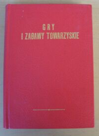 Miniatura okładki Rościszewski Mieczysław Gry i zabawy towarzyskie. Wskazówki do przyjemnego i użytecznego spędzenia czasu w domu i po za domem. Podręcznik dla młodzieży płci obojga.