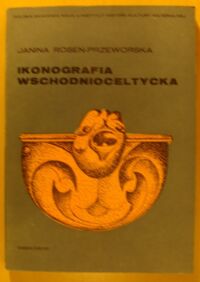 Zdjęcie nr 1 okładki Rosen-Przeworska Janina Ikonografia wschodnioceltycka.