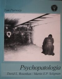 Zdjęcie nr 1 okładki Rosenhan David L., Seligman Martin E.P. Psychopatologia. Tom pierwszy.
