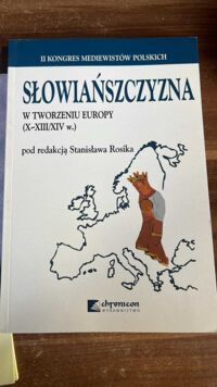 Miniatura okładki Rosik Stanisław /red./ Słowiańszczyzna w tworzeniu Europy (X-XIII/XIVw.)
