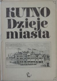 Miniatura okładki Rosin Ryszard /red./ Kutno. Dzieje miasta.
