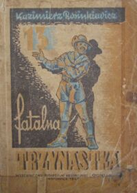 Miniatura okładki Rosinkiewicz Kazimierz /ilustr. Z. Acedański/ Fatalna trzynastka. Powieść harcerska.
