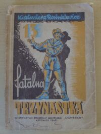 Miniatura okładki Rosinkiewicz Kazimierz /ilustr. Zygmunt Acedański/ Fatalna trzynastka. Powieść harcerska.