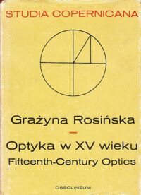 Zdjęcie nr 1 okładki Rosińska Grażyna Optyka w XV wieku. Między nauką średniowieczną a nowożytną. /Studia Copernicana XXIV/