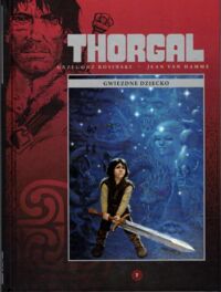 Miniatura okładki Rosiński - Van Hamme Thorgal. Gwiezdne dziecko. /Tom 7/