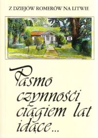 Miniatura okładki Rosnerowie Anna i Andrzej /wybór/ Pasmo czynności ciągiem lat idące... /Z dziejów Romerów na Litwie/