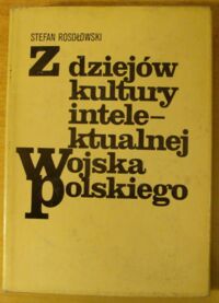 Miniatura okładki Rosołowski Stefan Z dziejów kultury intelektualnej Wojska Polskiego.