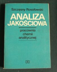 Miniatura okładki Rosołowski Szczęsny Analiza jakościowa. Pracownia chemii analitycznej. Podręcznik dla klasy II Technikum Chemicznego.