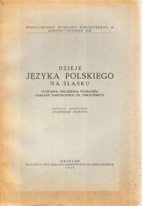 Miniatura okładki Rospond Stanisław  /oprac./ Dzieje języka polskiego na Śląsku. Wystawa urządzona staraniem ZNiO.
