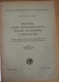 Zdjęcie nr 5 okładki Rospond Stanisław Słownik nazw geograficznych Polski Zachodniej i Północnej. Według uchwał Komisji Ustalania Nazw Miejscowych pod przewodnictwem Stanisława Srokowskiego. Cz.I-II. Cz.I. Polsko-niemiecka. Cz.II. Niemiecko-polska. Uzupełnienia.