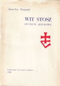 Miniatura okładki Rospond Stanisław Wit Stosz . Studium j ęzykowe .