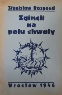 Zdjęcie nr 1 okładki Rospond Stanisław Zginęli na polu chwały.