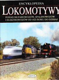 Zdjęcie nr 1 okładki Ross David Encyklopedia lokomotywy. Ponad 900 parowozów, spalinowozów i elektrowozów od 1825 do dzisiaj.