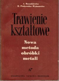Miniatura okładki Rossakiewicz A., Ptakowska-Wyżanowicz Trawienie kryształowe. Nowa metoda obróbki metali.