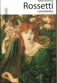 Zdjęcie nr 1 okładki  Rossetti prerafaelici. /Klasycy Sztuki/