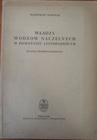 Miniatura okładki Rostocki Władysław Władza wodzów naczelnych w powstaniu listopadowym. ( Studium historycznoprawne).